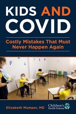 Kids and Covid: Costly Mistakes That Must Never Happen Again by Mumper, Elizabeth