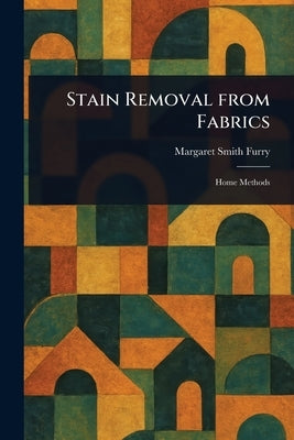 Stain Removal From Fabrics by Furry, Margaret Smith