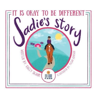 Sadie's Story: It is Okay to be Different by Deann, Kacey