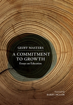 A Commitment to Growth: Essays on Education by Masters, Geoff