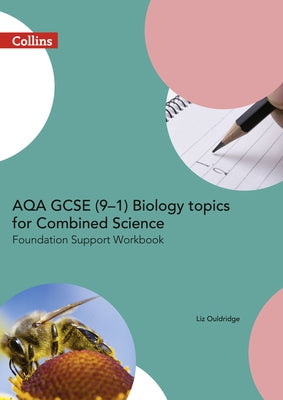 Aqa GCSE 9-1 Biology for Combined Science: Foundation Support Workbook by Ouldridge, Liz