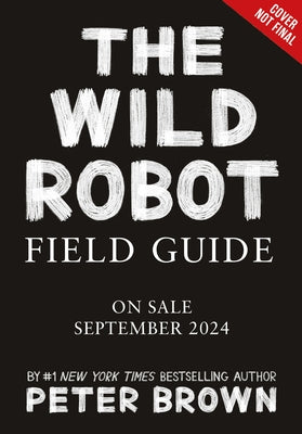 The Wild Robot Field Guide by Brown, Peter