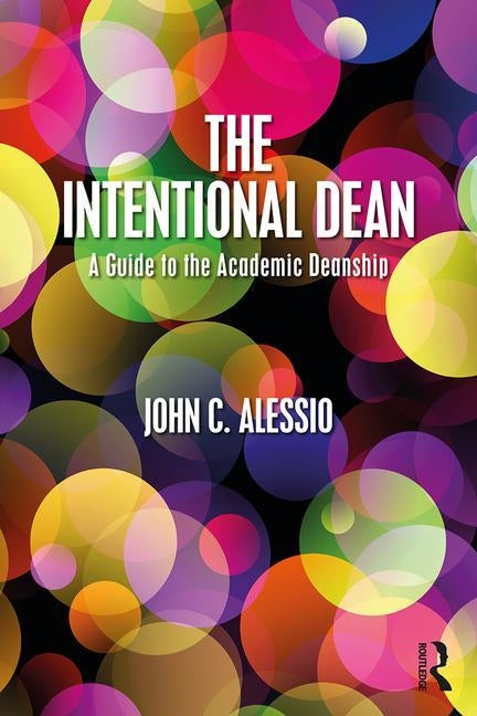 The Intentional Dean: A Guide to the Academic Deanship by Alessio, John C.