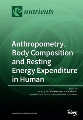 Anthropometry, Body Composition and Resting Energy Expenditure in Human by Tur, Josep a.
