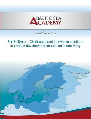 BaltSe@nior: Challenges and innovative solutions in product development for seniors home living by Hogeforster, Max