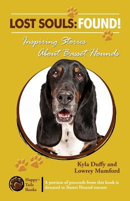 Lost Souls: FOUND! Inspiring Stories About Basset Hounds by Mumford, Lowrey