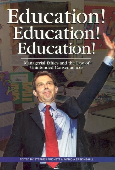 Education! Education! Education!: Managerial Ethics and the Law of Unintended Consequences by Prickett, Stephen