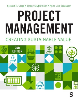 Project Management: Creating Sustainable Value (Second Edition) by Clegg, Stewart R.