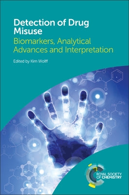 Detection of Drug Misuse: Biomarkers, Analytical Advances and Interpretation by Wolff, Kim
