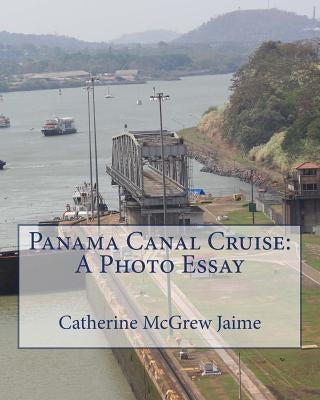 Panama Canal Cruise: A Photo Essay by Jaime, Catherine McGrew