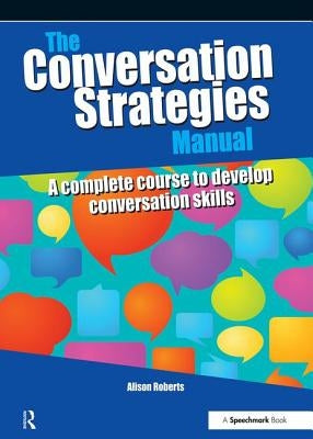 The Conversation Strategies Manual: A Complete Course to Develop Conversation Skills by Roberts, Alison