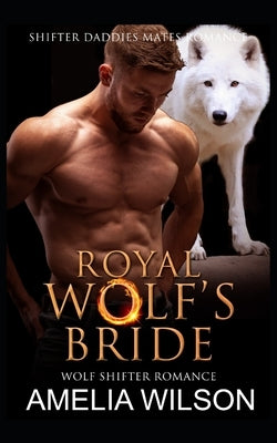 Royal Wolf's Bride: Wolf Shifter Romance by Wilson, Amelia