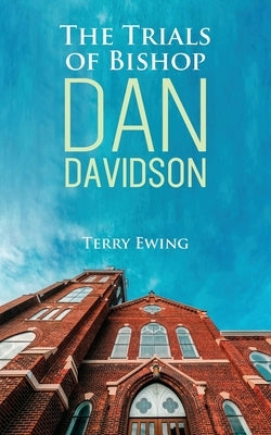 The Trials of Bishop Dan Davidson by Ewing, Terry