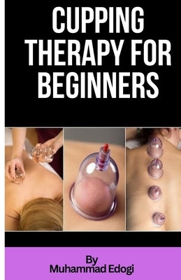 Cupping therapy for beginners by Edogi, Muhammad
