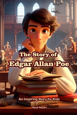 The Story of Edgar Allan Poe: An Inspiring Story for Kids by Nazari, Reza