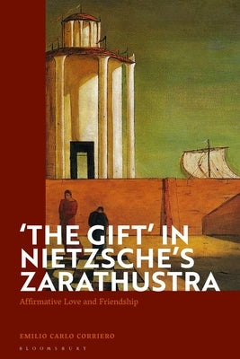 'The Gift' in Nietzsche's Zarathustra: Affirmative Love and Friendship by Corriero, Emilio Carlo