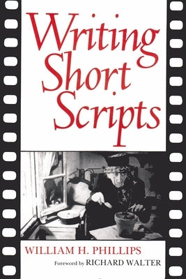 Writing Short Scripts: Second Edition by Phillips, William