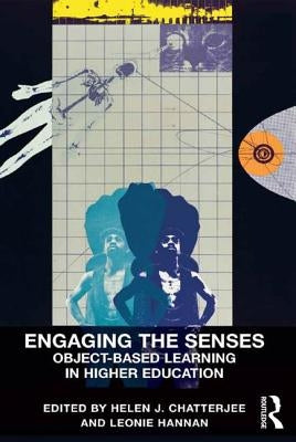 Engaging the Senses: Object-Based Learning in Higher Education by Chatterjee, Helen J.