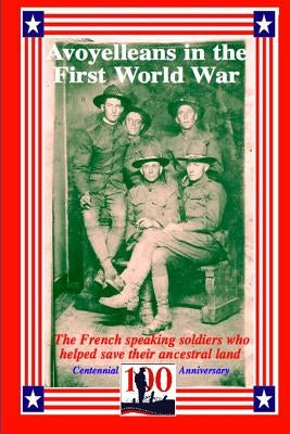 Avoyelleans in the First World War: The French Creole and other soldiers of Avoyelles who helped save their ancestral land. by Decuir, Randy