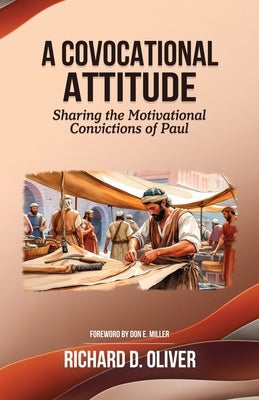 A Covocational Attitude: Sharing the Motivational Convictions of Paul by Oliver, Richard D.