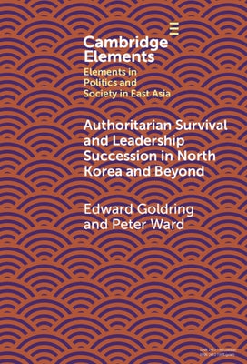Authoritarian Survival and Leadership Succession in North Korea and Beyond by Goldring, Edward