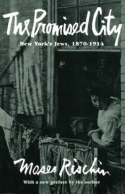 The Promised City: New York's Jews, 1870-1914, Revised Edition by Rischin, Moses