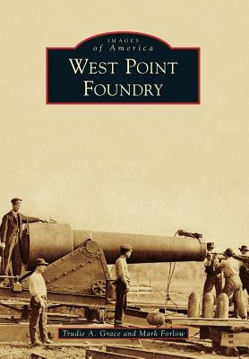 West Point Foundry by Grace, Trudie A.
