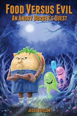 Food Versus Evil: An Angry Burger's Quest by Guillon, Jesse