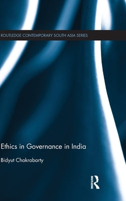Ethics in Governance in India by Chakrabarty, Bidyut