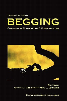 The Evolution of Begging: Competition, Cooperation and Communication by Wright, J.