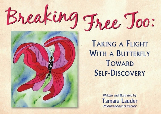 Breaking Free Too: Taking A Flight With A Butterfly Toward Self-Discovery by Lauder, Tamara