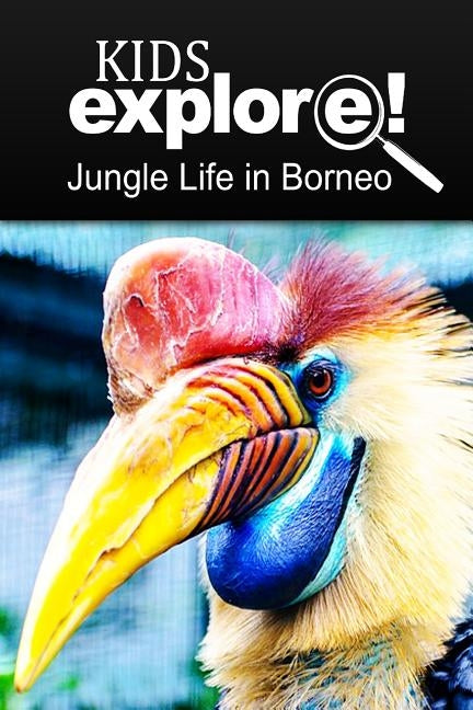 Jungle Life in Borneo - Kids Explore: Animal books nonfiction - books ages 5-6 by Explore!, Kids