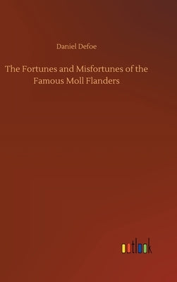 The Fortunes and Misfortunes of the Famous Moll Flanders by Defoe, Daniel