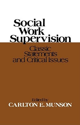 Social Work Supervision: Classic Statements and Critical Issues by Munson, Carlton E.