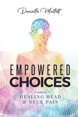 Empowered Choices: A Guide to Healing Head & Neck Pain by Place, Louise