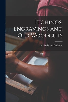 Etchings, Engravings and Old Woodcuts by Anderson Galleries, Inc