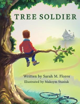 Tree Soldier: A Children's Book About the Value of Family by Flores, Sarah M.