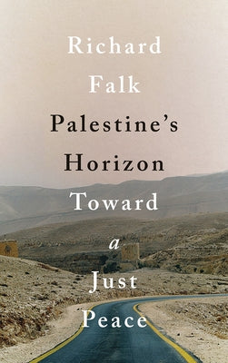 Palestine's Horizon: Toward a Just Peace by Falk, Richard