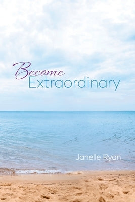 Become Extraordinary by Ryan, Janelle