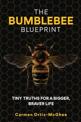 The BumbleBee Blueprint by Ortiz-McGhee, Carmen