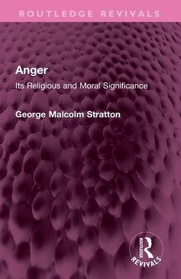Anger: Its Religious and Moral Significance by Stratton, George Malcolm