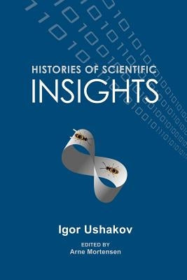 Histories of Scientific Insights by Ushakov, Igor