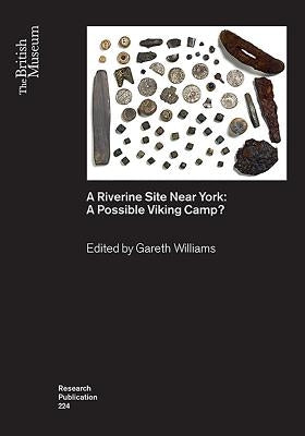 A Riverine Site Near York: A Possible Viking Camp? by Williams, Gareth