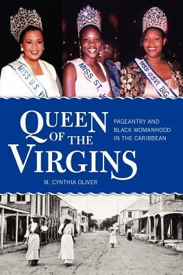 Queen of the Virgins: Pageantry and Black Womanhood in the Caribbean by Oliver, M. Cynthia