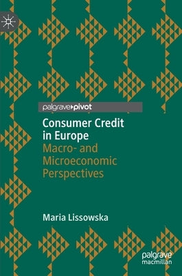 Consumer Credit in Europe: Macro- And Microeconomic Perspectives by Lissowska, Maria