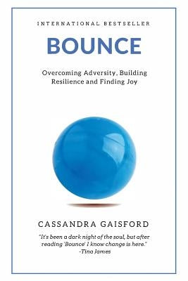 Bounce: Overcoming Adversity, Building Resilience, and Finding Joy by Gaisford, Cassandra