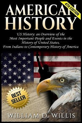 American History: Us History: An Overview of the Most Important People & Events. the History of United States: From Indians to Contempor by Willis, William D.