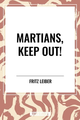 Martians, Keep Out! by Leiber, Fritz