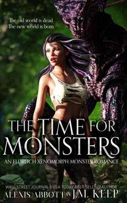 The Time for Monsters: An Eldritch Xenomorph Monster Romance by Keep, J. M.