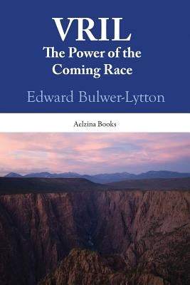 Vril: The Power Of The Coming Race by Bulwer-Lytton, Edward